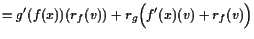 $\displaystyle = g'(f(x))(r_f(v)) + r_g\Bigl(f'(x)(v)+r_f(v)\Bigr)$