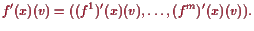 \bgroup\color{proclaim}$\displaystyle f'(x)(v)=((f^1)'(x)(v),\dots,(f^m)'(x)(v)).
$\egroup