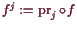 \bgroup\color{demo}$ f^j:=\operatorname{pr}_j\o f$\egroup