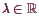 \bgroup\color{demo}$ \lambda \in\mathbb{R}$\egroup