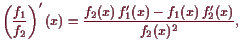 \bgroup\color{demo}$\displaystyle \left(\frac{f_1}{f_2}\right)'(x)
= \frac{f_2(x) f_1'(x)-f_1(x) f_2'(x)}{f_2(x)^2},
$\egroup