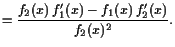 $\displaystyle = \frac{f_2(x) f_1'(x)-f_1(x) f_2'(x)}{f_2(x)^2}.$