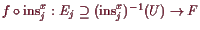 \bgroup\color{demo}$ f\o\operatorname{ins}_j^x:E_j\supseteq
(\operatorname{ins}_j^x)^{-1}(U)\to F$\egroup