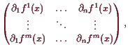 \bgroup\color{demo}$\displaystyle \left(\begin{matrix}
\d _1 f^1 (x) & \hdots & ...
...dots \\
\d _1 f^m (x) & \hdots & \d _n f^m(x) \\
\end{matrix}\right),
$\egroup