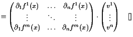 $\displaystyle = \left(\begin{matrix}\d _1 f^1 (x) & \hdots & \d _n f^1(x)  \v...
...\cdot \left(\begin{matrix}v^1  \vdots  v^n \end{matrix}\right) {\rm\quad[]}$