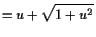 $\displaystyle =u+\sqrt{1+u^2}$