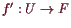 \bgroup\color{demo}$ f':U\to F$\egroup