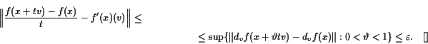 \begin{multline*}
\Bigl\Vert\frac{f(x+tv)-f(x)}{t} - f'(x)(v) \Bigr\Vert \leq \\...
...t v)-d_vf(x)\Vert:0<\vartheta<1\} \leq \varepsilon .{\rm\quad[]}
\end{multline*}