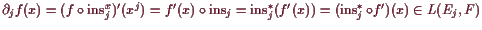 \bgroup\color{demo}$ \d _j f(x) =
(f\o\operatorname{ins}_j^x)'(x^j)=f'(x)\o\ope...
...eratorname{ins}_j^*(f'(x))
=(\operatorname{ins}_j^*\o f')(x)\in L(E_j,F)$\egroup