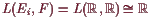 \bgroup\color{demo}$ L(E_i,F)=L(\mathbb{R},\mathbb{R})\cong\mathbb{R}$\egroup