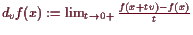 \bgroup\color{demo}$ d_vf(x):=\lim_{t\to 0+}\frac{f(x+tv)-f(x)}{t}$\egroup