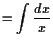 $\displaystyle = \int\frac{dx}{x}$