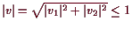 \bgroup\color{demo}$ \vert v\vert=\sqrt{\vert v_1\vert^2+\vert v_2\vert^2}\leq 1$\egroup