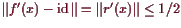 \bgroup\color{demo}$ \Vert f'(x)-\operatorname{id}\Vert=\Vert r'(x)\Vert\leq 1/2$\egroup