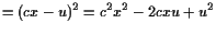 $\displaystyle = (cx-u)^2=c^2x^2-2cxu + u^2$