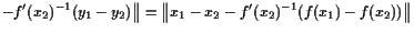 $\displaystyle - f'(x_2)^{-1}(y_1-y_2)\bigr\Vert = \bigl\Vert x_1-x_2-f'(x_2)^{-1}(f(x_1)-f(x_2)) \bigr\Vert$