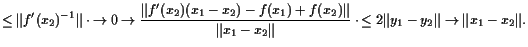 $\displaystyle \leq \Vert f'(x_2)^{-1}\Vert\cdot \undersetbrace {\to 0}\to {\fra...
...2\Vert}} \cdot \undersetbrace{\leq 2\Vert y_1-y_2\Vert}\to{\Vert x_1-x_2\Vert}.$