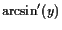 $\displaystyle \arcsin'(y)$