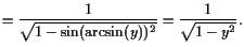 $\displaystyle =\frac1{\sqrt{1-\sin(\arcsin(y))^2}} =\frac1{\sqrt{1-y^2}}.$