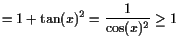 $\displaystyle =1+\tan(x)^2=\frac1{\cos(x)^2}\geq 1$