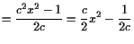 $\displaystyle = \frac{c^2x^2-1}{2c}=\frac{c}{2}x^2 - \frac1{2c}$