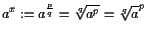 $\displaystyle a^x:= a^{\frac{p}q}=\root{q}\of{a^p}=\root{q}\of{a}^p$