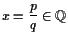 $\displaystyle x=\frac{p}{q}\in\mathbb{Q}$