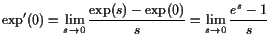 $\displaystyle \exp'(0)=\lim_{s\to 0}\frac{\exp(s)-\exp(0)}{s}=\lim_{s\to 0}\frac{e^s-1}{s}
$