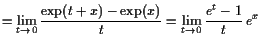 $\displaystyle =\lim_{t\to 0}\frac{\exp(t+x)-\exp(x)}{t} =\lim_{t\to 0}\frac{e^t-1}{t} e^x$