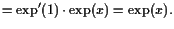 $\displaystyle =\exp'(1)\cdot \exp(x)=\exp(x).$