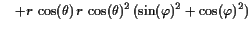 $\displaystyle \quad + r \cos(\theta) r \cos(\theta)^2 (\sin(\varphi )^2+\cos(\varphi )^2)$