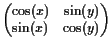 $\displaystyle \begin{pmatrix}
\cos(x) & \sin(y) \\
\sin(x) & \cos(y)
\end{pmatrix}$