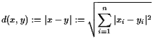 $\displaystyle d(x,y):=\vert x-y\vert:=\sqrt{\sum_{i=1}^n\vert x_i-y_i\vert^2}
$