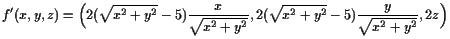 $\displaystyle f'(x,y,z)= \Bigl( 2(\sqrt{x^2+y^2}-5)\frac{x}{\sqrt{x^2+y^2}},
2(\sqrt{x^2+y^2}-5)\frac{y}{\sqrt{x^2+y^2}},2z\Bigr)
$