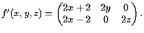 $\displaystyle f'(x,y,z) = \begin{pmatrix}2x+2 & 2y & 0  2x-2 & 0 & 2z \end{pmatrix}.
$