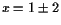 $ x=1\pm 2$