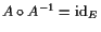 $ A\o A^{-1}=\operatorname{id}_E$