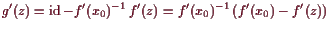 \bgroup\color{demo}$\displaystyle g'(z)=\operatorname{id}- f'(x_0)^{-1}  f'(z) = f'(x_0)^{-1} (f'(x_0)-f'(z))
$\egroup