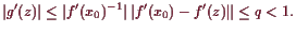 \bgroup\color{demo}$\displaystyle \vert g'(z)\vert\leq \vert f'(x_0)^{-1}\vert \vert f'(x_0)-f'(z)\Vert\leq q<1.
$\egroup