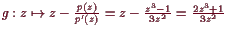 \bgroup\color{demo}$ g:z\mapsto z-\frac{p(z)}{p'(z)}=z-\frac{z^3-1}{3z^2}=\frac{2z^3+1}{3z^2}$\egroup