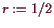 \bgroup\color{demo}$ r:=1/2$\egroup