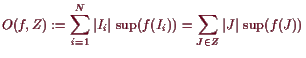\bgroup\color{demo}$\displaystyle O(f,Z):=\sum_{i=1}^N \vert I_i\vert \sup(f(I_i))
=\sum_{J\in Z}\vert J\vert \sup(f(J))
$\egroup
