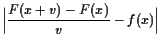 $\displaystyle \Bigl\vert\frac{F(x+v)-F(x)}{v}-f(x)\Bigr\vert$