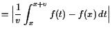 $\displaystyle =\Bigl\vert\frac1v \int_{x}^{x+v} f(t)-f(x) dt\Bigr\vert$