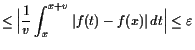 $\displaystyle \leq \Bigl\vert\frac1v\int_{x}^{x+v} \vert f(t)-f(x)\vert dt\Bigr\vert \leq \varepsilon$