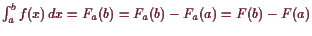 \bgroup\color{demo}$ \int_a^b f(x)  dx=F_a(b)=F_a(b)-F_a(a)=F(b)-F(a)$\egroup