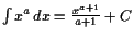 $ \int x^a dx =\frac{x^{a+1}}{a+1}+C$