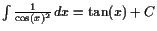 $ \int \frac1{\cos(x)^2} dx =\tan(x)+C$