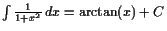 $ \int \frac1{1+x^2} dx =\arctan(x)+C$