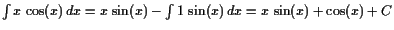 $ \int x \cos(x) dx=x \sin(x)-\int 1 \sin(x) dx=x \sin(x)+\cos(x)+C$